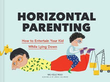 Load image into Gallery viewer, Horizontal Parenting - How to entertain your kid while lying down