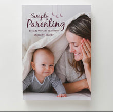 Load image into Gallery viewer, Simply Parenting - By Dorothy Waide