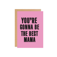 Load image into Gallery viewer, You&#39;re Gonna Be The Best Mama!

