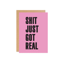 Load image into Gallery viewer, Shit Just Got Real!
