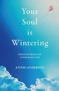 Your Soul is Wintering - Rediscovering Joy After Baby Loss
